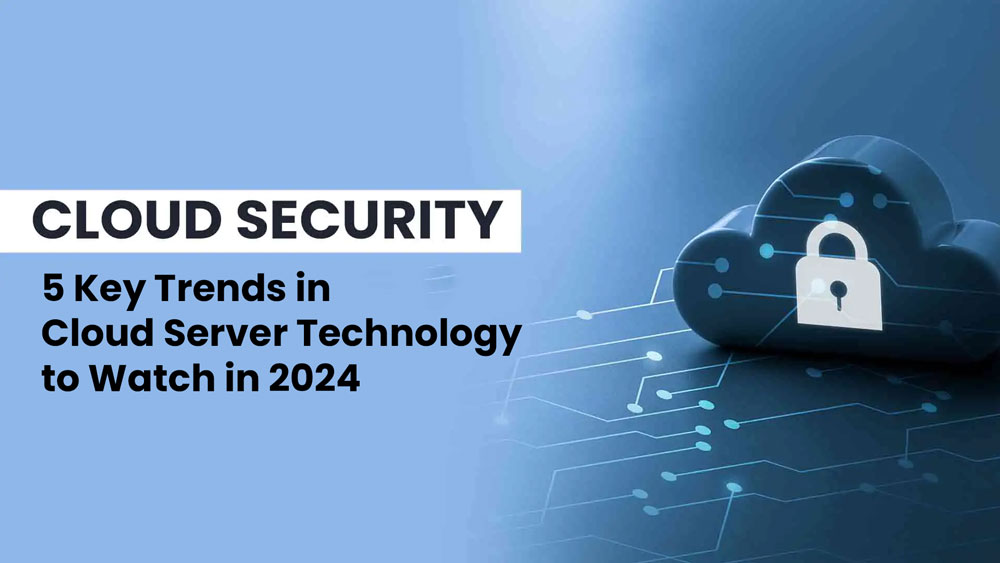 5 Key Trends in Cloud Server Technology to Watch in 2024